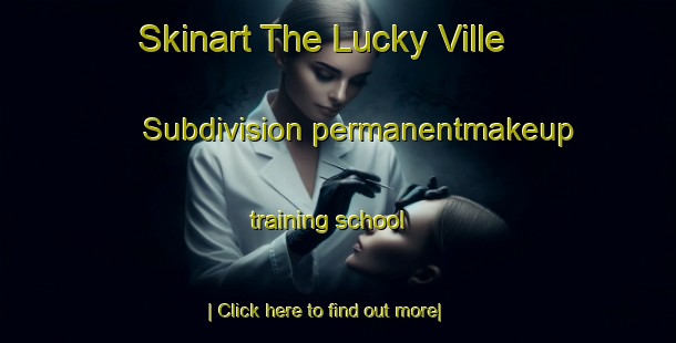 Skinart The Lucky Ville Subdivision permanentmakeup training school-United Kingdom