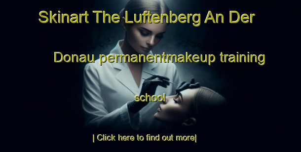 Skinart The Luftenberg An Der Donau permanentmakeup training school-United Kingdom