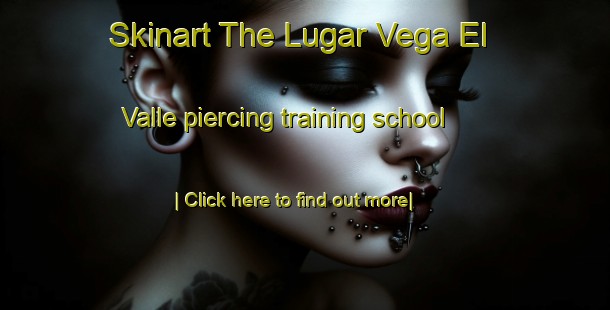 Skinart The Lugar Vega El Valle piercing training school-United Kingdom