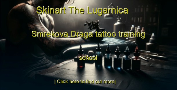 Skinart The Lugarnica   Smrekova Draga tattoo training school-United Kingdom