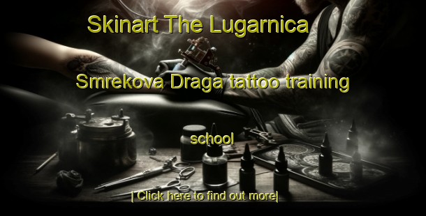 Skinart The Lugarnica   Smrekova Draga tattoo training school-United Kingdom