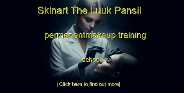 Skinart The Luuk Pansil permanentmakeup training school-United Kingdom