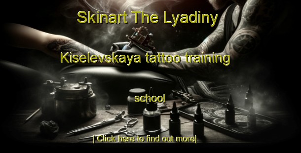 Skinart The Lyadiny Kiselevskaya tattoo training school-United Kingdom