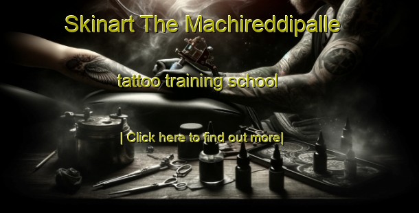 Skinart The Machireddipalle tattoo training school-United Kingdom