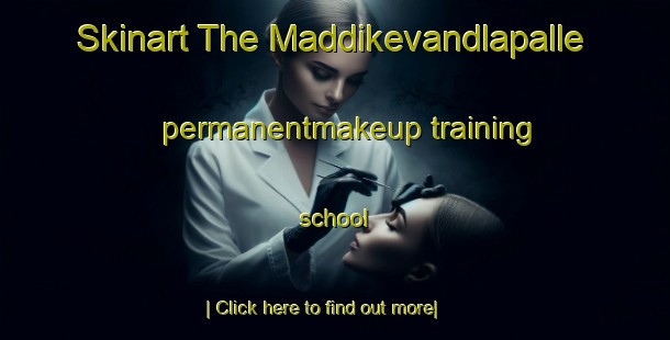 Skinart The Maddikevandlapalle permanentmakeup training school-United Kingdom