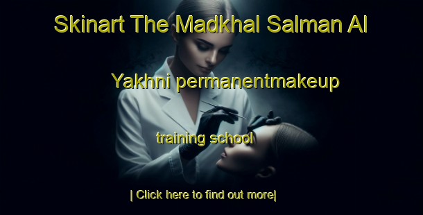 Skinart The Madkhal Salman Al Yakhni permanentmakeup training school-United Kingdom