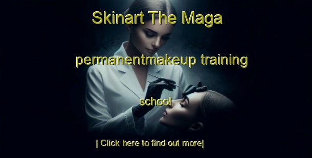 Skinart The Maga permanentmakeup training school-United Kingdom