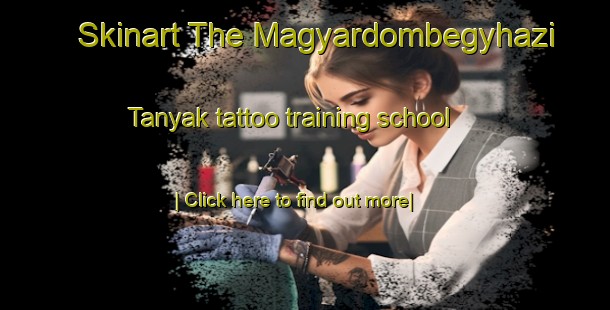 Skinart The Magyardombegyhazi Tanyak tattoo training school-United Kingdom