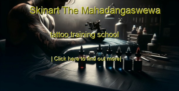 Skinart The Mahadangaswewa tattoo training school-United Kingdom