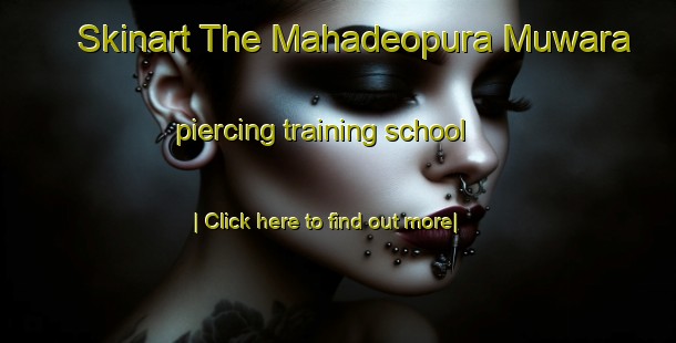 Skinart The Mahadeopura Muwara piercing training school-United Kingdom