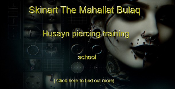 Skinart The Mahallat Bulaq Husayn piercing training school-United Kingdom