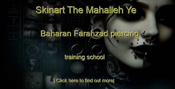 Skinart The Mahalleh Ye Baharan Farahzad piercing training school-United Kingdom