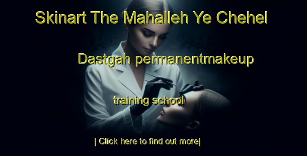 Skinart The Mahalleh Ye Chehel Dastgah permanentmakeup training school-United Kingdom