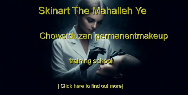 Skinart The Mahalleh Ye Chowstduzan permanentmakeup training school-United Kingdom