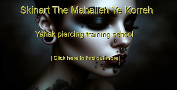 Skinart The Mahalleh Ye Korreh Yahak piercing training school-United Kingdom