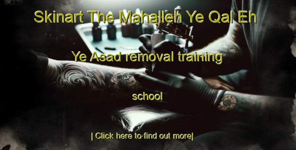 Skinart The Mahalleh Ye Qal Eh Ye Asad removal training school-United Kingdom