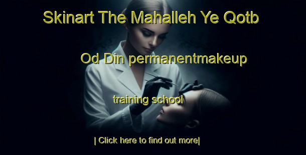 Skinart The Mahalleh Ye Qotb Od Din permanentmakeup training school-United Kingdom