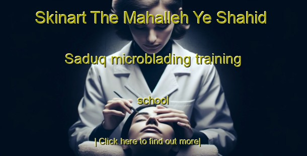 Skinart The Mahalleh Ye Shahid Saduq microblading training school-United Kingdom