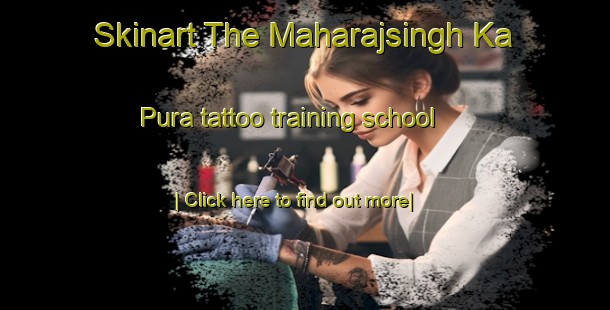 Skinart The Maharajsingh Ka Pura tattoo training school-United Kingdom