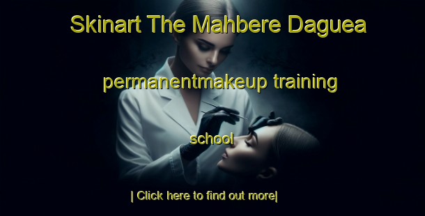 Skinart The Mahbere Daguea permanentmakeup training school-United Kingdom