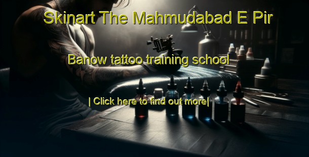 Skinart The Mahmudabad E Pir Banow tattoo training school-United Kingdom