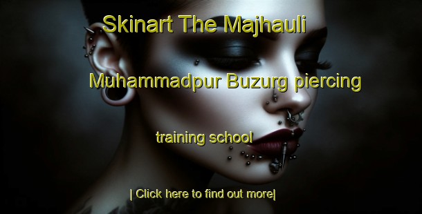 Skinart The Majhauli Muhammadpur Buzurg piercing training school-United Kingdom