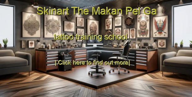 Skinart The Makan Pel Ga tattoo training school-United Kingdom