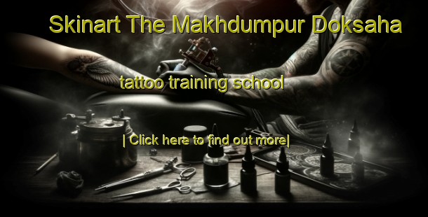 Skinart The Makhdumpur Doksaha tattoo training school-United Kingdom