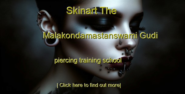 Skinart The Malakondamastanswami Gudi piercing training school-United Kingdom