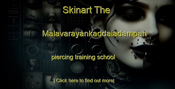 Skinart The Malavarayankaddaiadampan piercing training school-United Kingdom