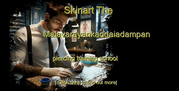 Skinart The Malavarayankaddaiadampan piercing training school-United Kingdom