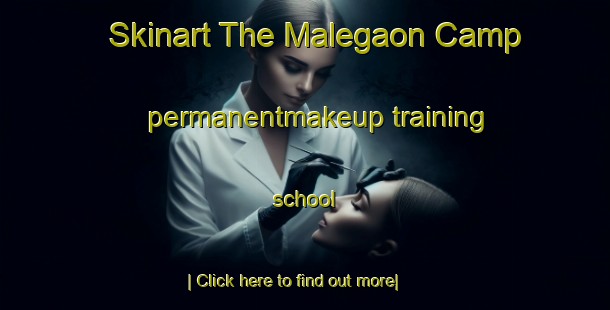 Skinart The Malegaon Camp permanentmakeup training school-United Kingdom