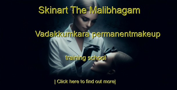 Skinart The Malibhagam Vadakkumkara permanentmakeup training school-United Kingdom