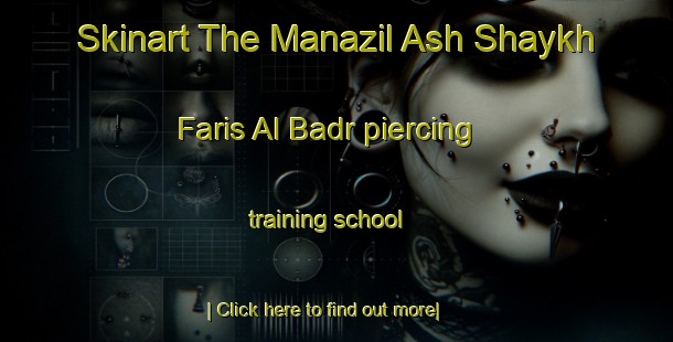 Skinart The Manazil Ash Shaykh Faris Al Badr piercing training school-United Kingdom