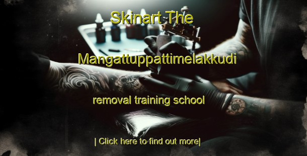 Skinart The Mangattuppattimelakkudi removal training school-United Kingdom