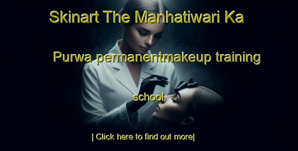 Skinart The Manhatiwari Ka Purwa permanentmakeup training school-United Kingdom