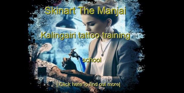 Skinart The Manjai   Kalingairi tattoo training school-United Kingdom