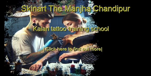 Skinart The Manjha Chandipur Kalan tattoo training school-United Kingdom