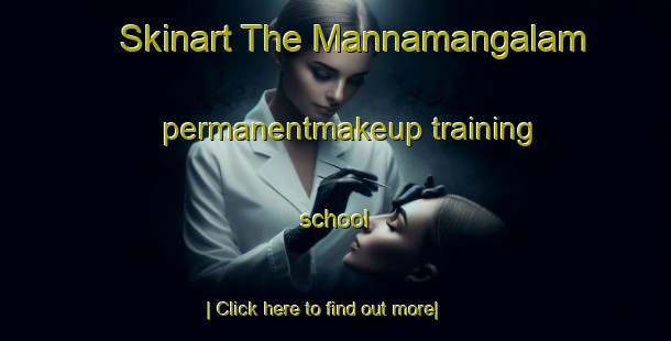 Skinart The Mannamangalam permanentmakeup training school-United Kingdom