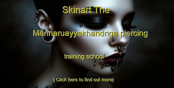 Skinart The Mannaruayyakhandriga piercing training school-United Kingdom