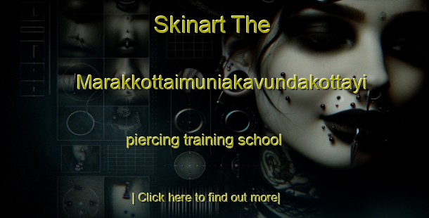 Skinart The Marakkottaimuniakavundakottayi piercing training school-United Kingdom