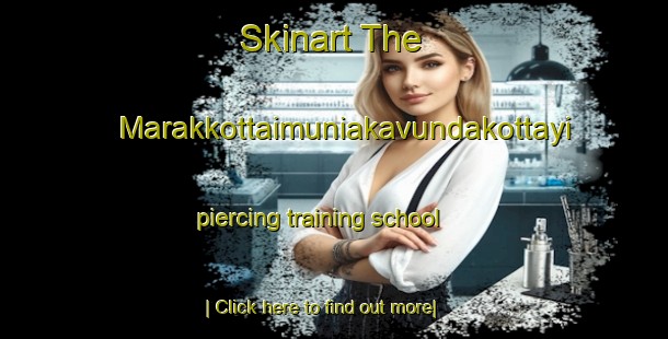 Skinart The Marakkottaimuniakavundakottayi piercing training school-United Kingdom