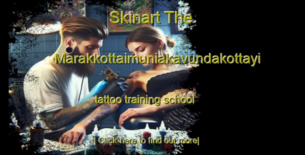 Skinart The Marakkottaimuniakavundakottayi tattoo training school-United Kingdom