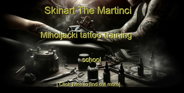 Skinart The Martinci Miholjacki tattoo training school-United Kingdom