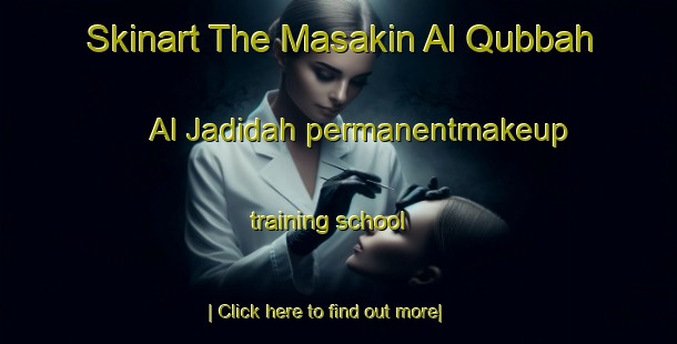 Skinart The Masakin Al Qubbah Al Jadidah permanentmakeup training school-United Kingdom