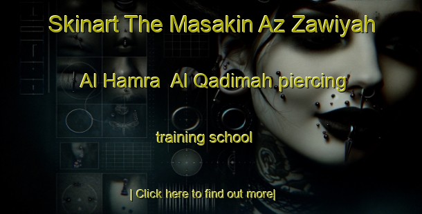 Skinart The Masakin Az Zawiyah Al Hamra  Al Qadimah piercing training school-United Kingdom