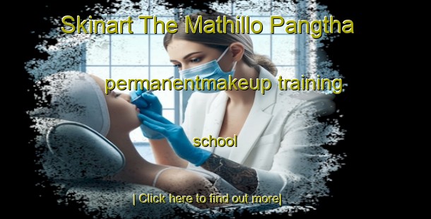 Skinart The Mathillo Pangtha permanentmakeup training school-United Kingdom