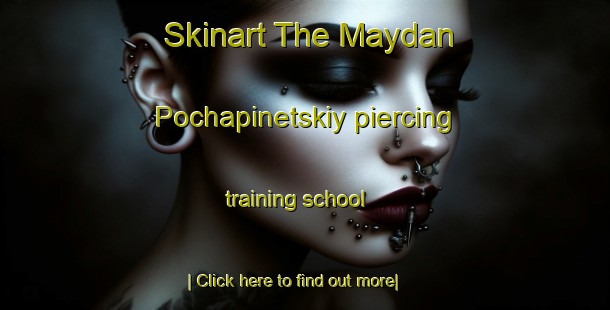 Skinart The Maydan Pochapinetskiy piercing training school-United Kingdom