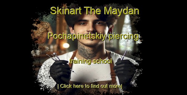 Skinart The Maydan Pochapinetskiy piercing training school-United Kingdom