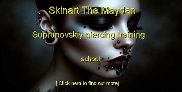 Skinart The Maydan Suprunovskiy piercing training school-United Kingdom